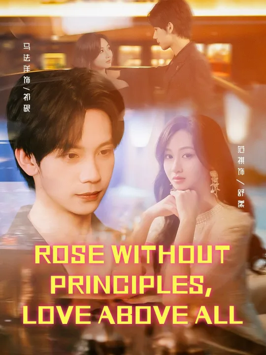 ROSE WITHOUT PRINCIPLES, LOVE ABOVE ALL